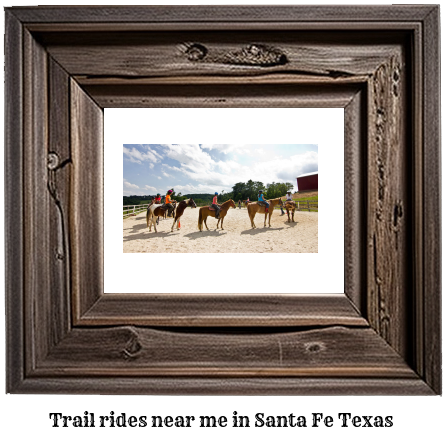 trail rides near me in Santa Fe, Texas